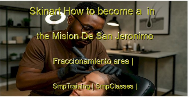 Skinart How to become a  in the Mision De San Jeronimo  Fraccionamiento area | SmpTraining | SmpClasses | SkinartTraining-Mexico
